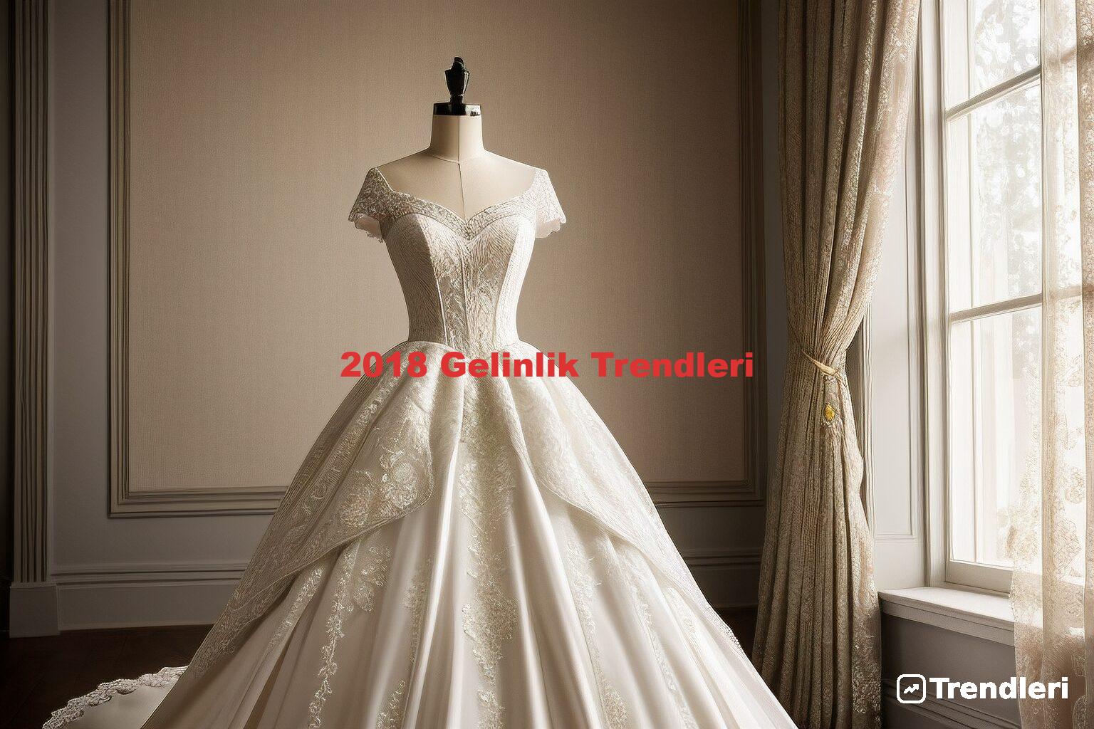 2018 Gelinlik Trendleri