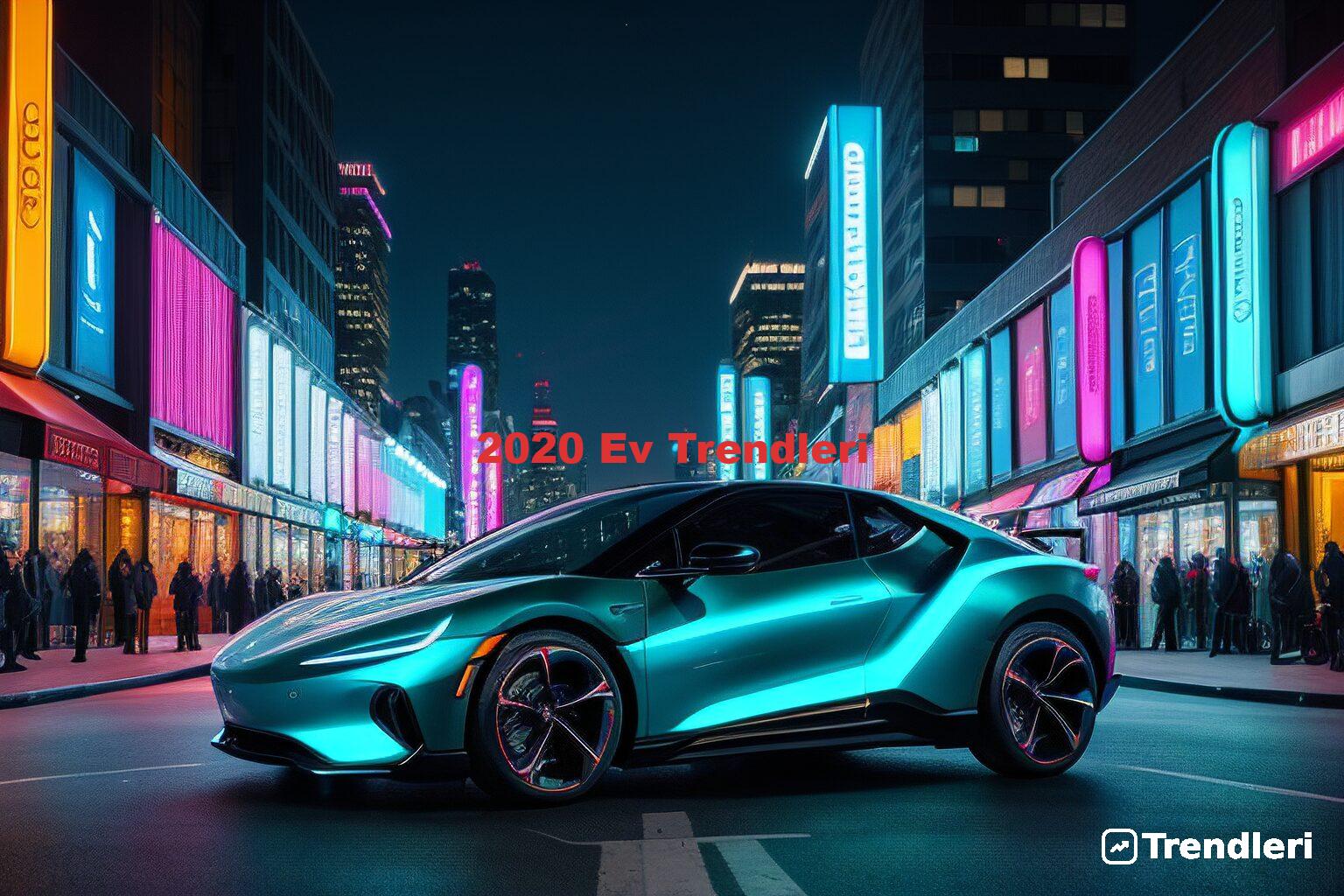 2020 Ev Trendleri