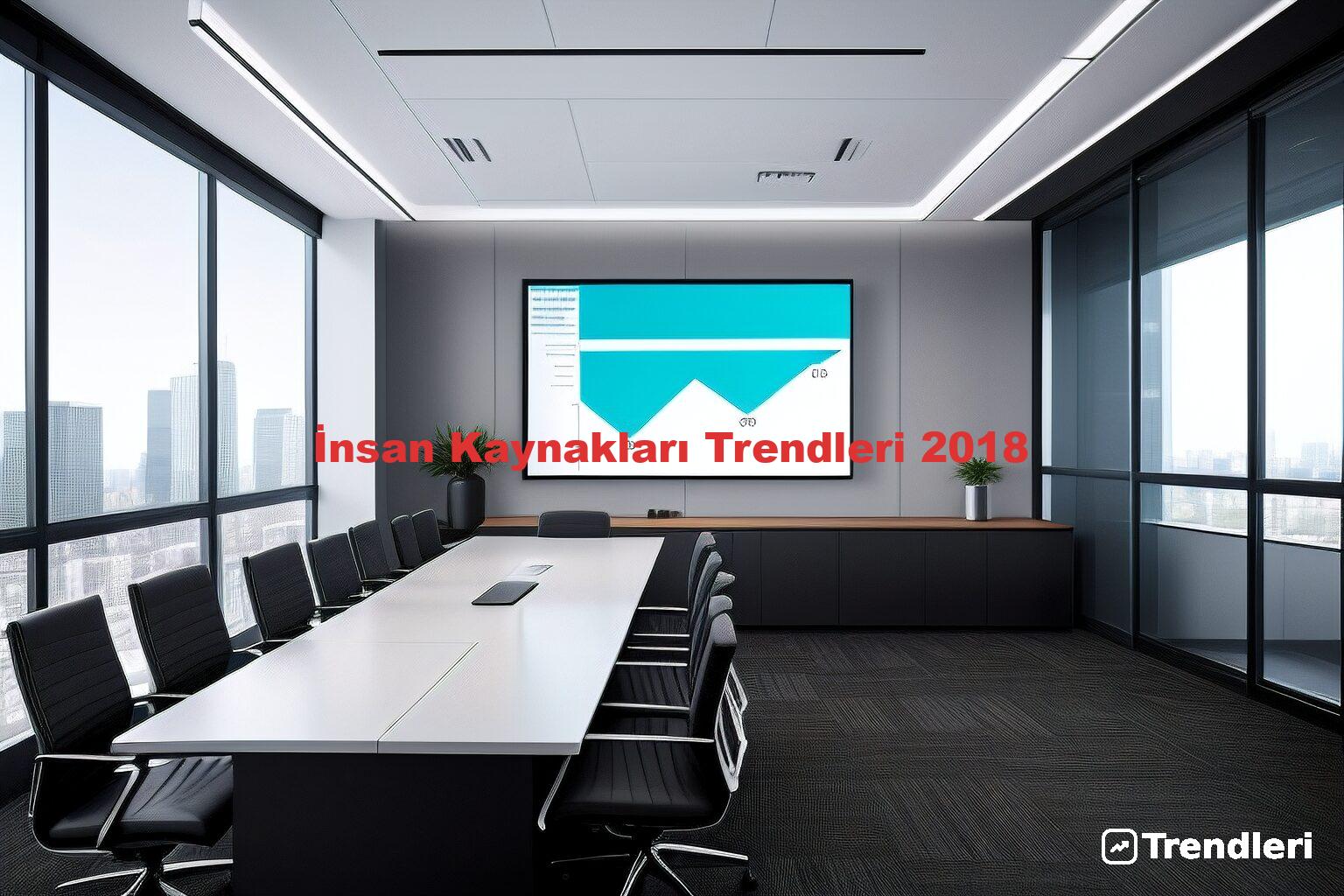 İnsan Kaynakları Trendleri 2018