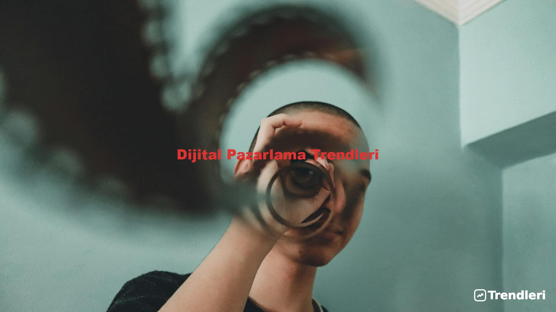 Dijital Pazarlama Trendleri