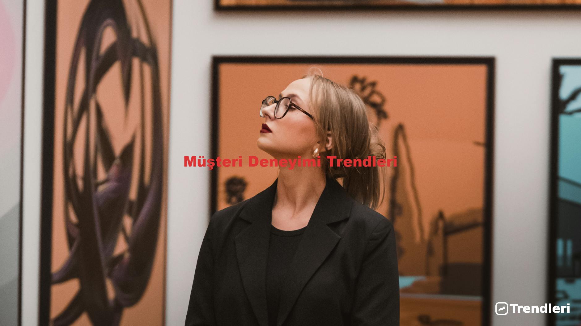 Müşteri Deneyimi Trendleri