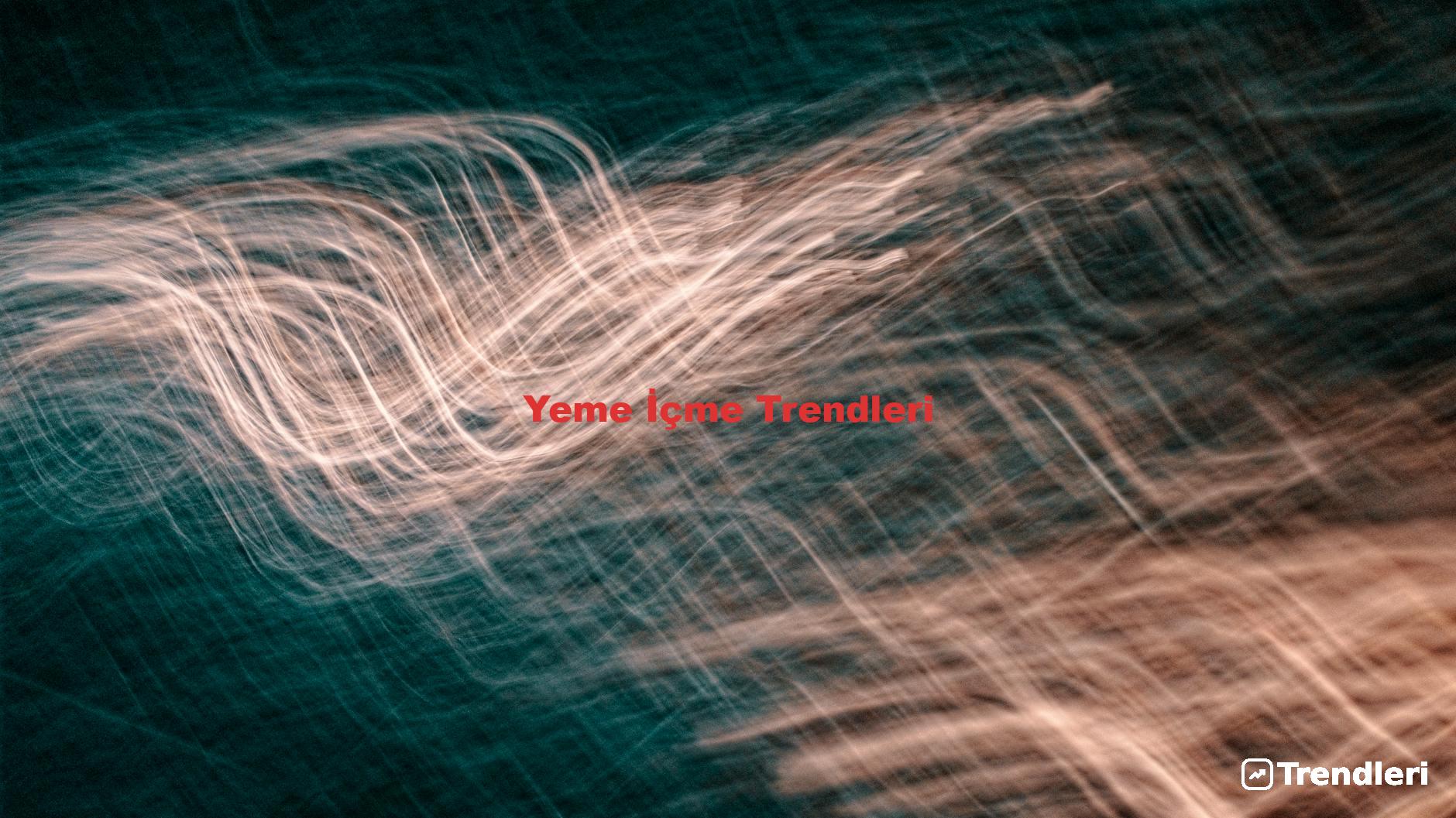 Yeme İçme Trendleri