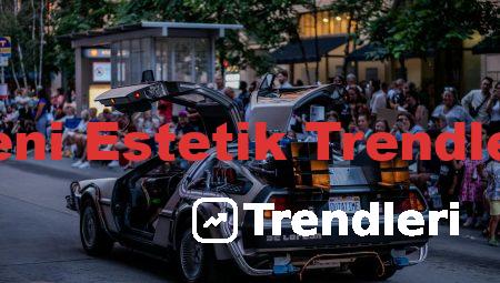 Yeni Estetik Trendleri
