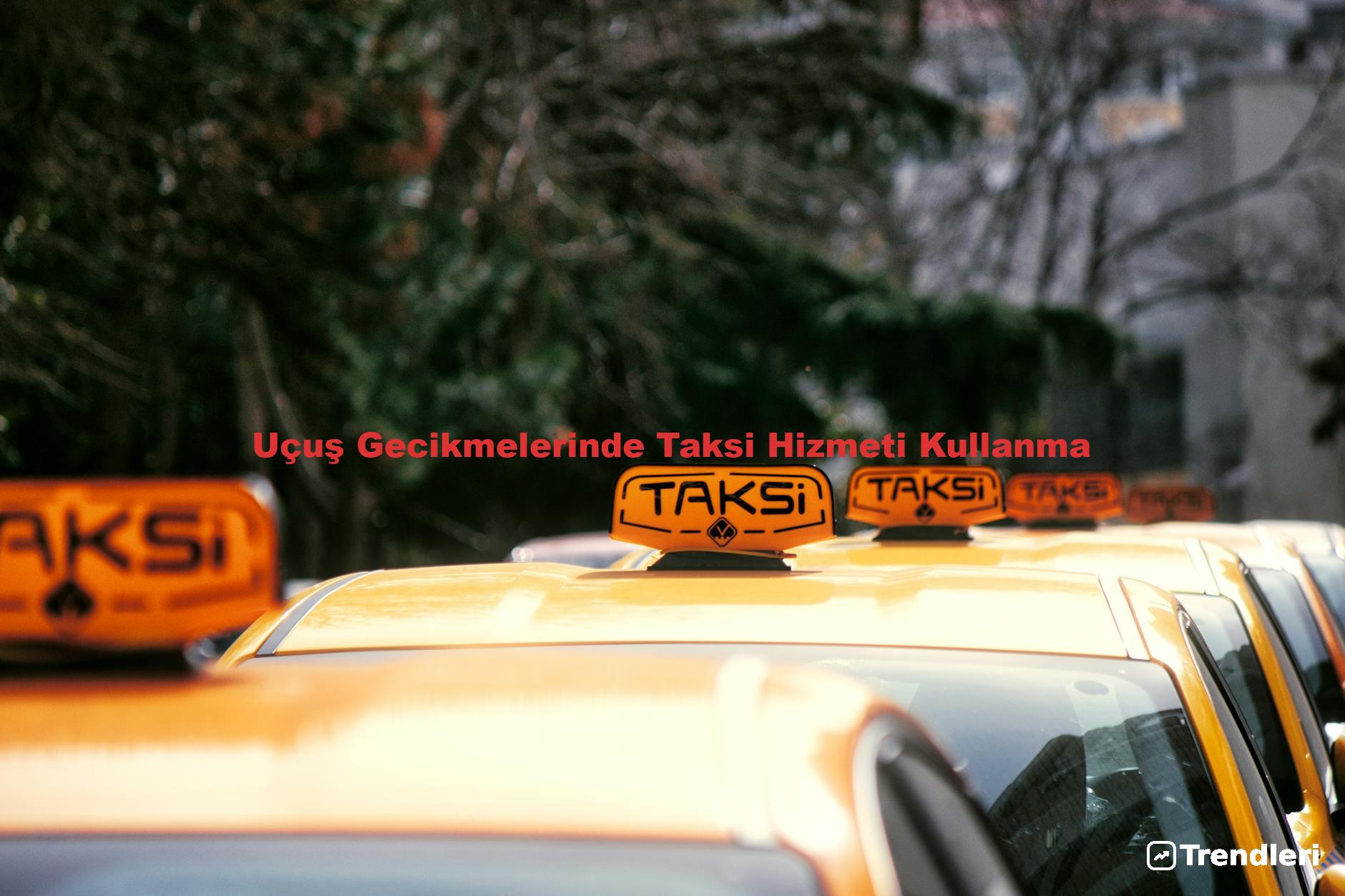 Uçuş Gecikmelerinde Taksi Hizmeti Kullanma