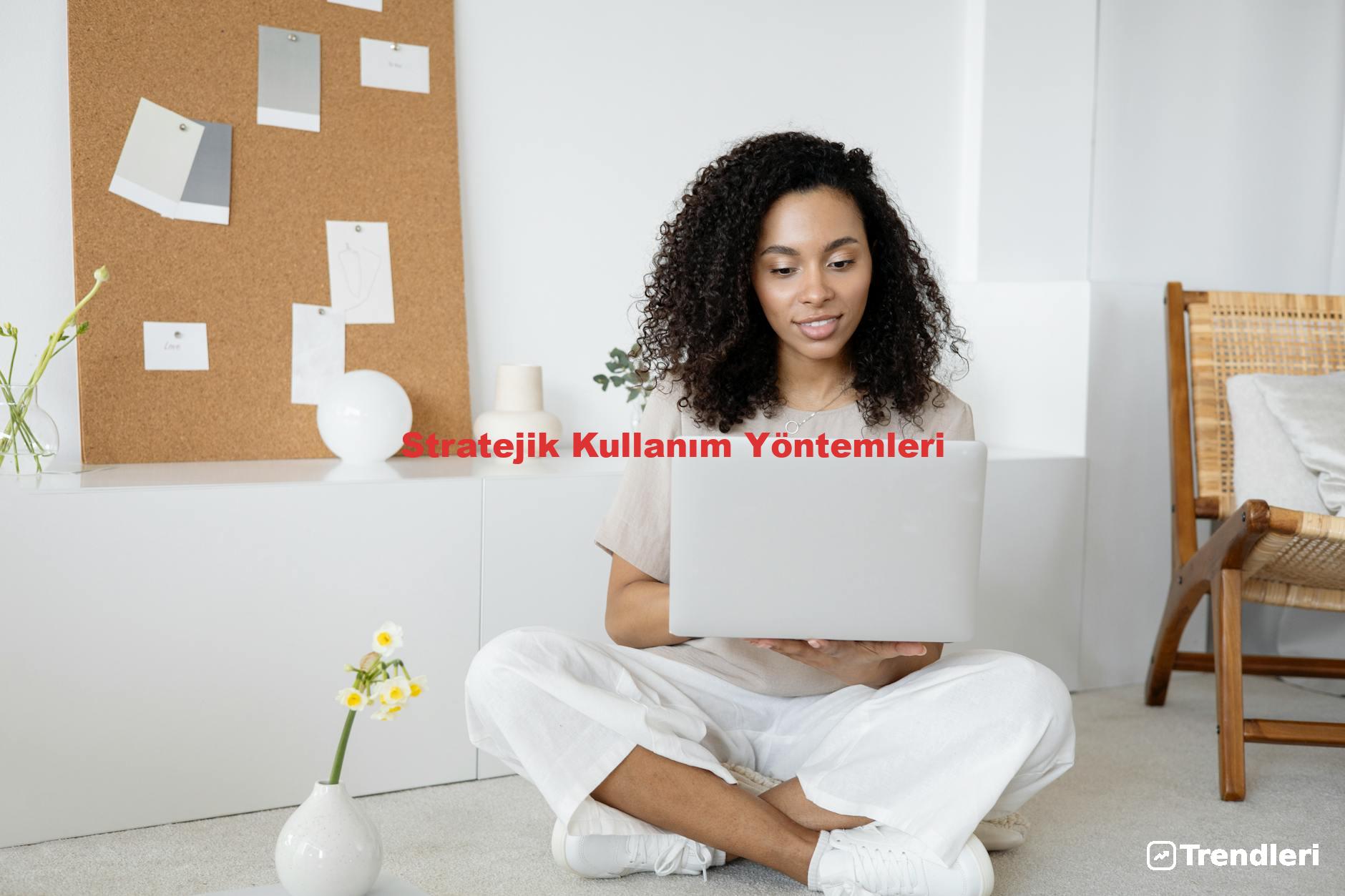 Stratejik Kullanım Yöntemleri