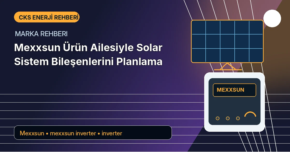Mexxsun Ürün Ailesiyle Solar Sistem Bileşenlerini Planlama