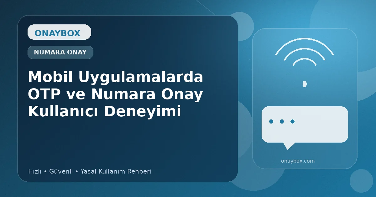 Mobil Uygulamalarda OTP ve Numara Onay Kullanıcı Deneyimi - Onaybox numara onay rehberi
