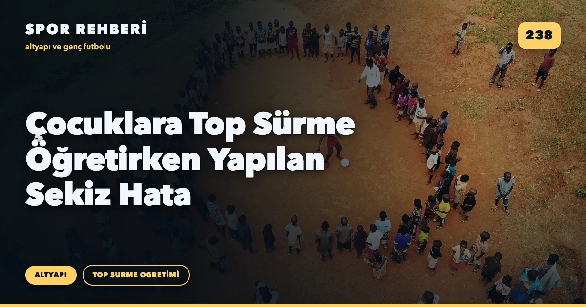 Çocuklara Top Sürme Öğretirken Yapılan Sekiz Hata