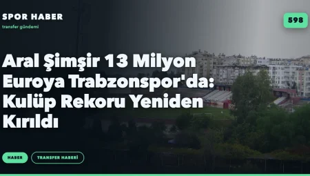 Aral Şimşir 13 Milyon Euroya Trabzonspor’da: Kulüp Rekoru Yeniden Kırıldı