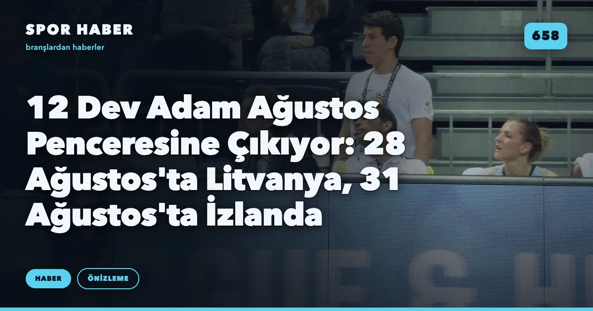 12 Dev Adam Ağustos Penceresine Çıkıyor: 28 Ağustos'ta Litvanya, 31 Ağustos'ta İzlanda