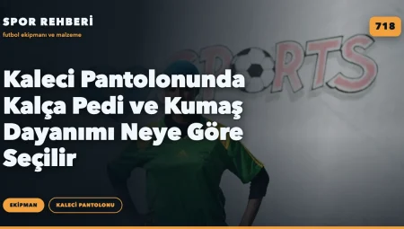 Kaleci Pantolonunda Kalça Pedi ve Kumaş Dayanımı Neye Göre Seçilir